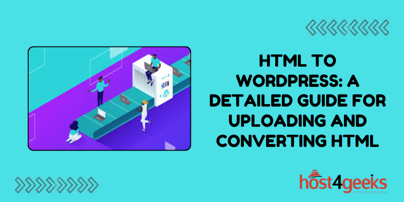 HTML to WordPress: A Detailed Guide for Uploading and Converting HTML